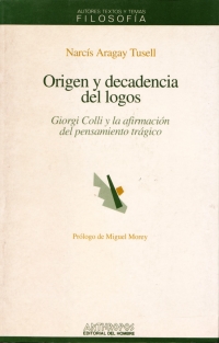 Tusell Aragay, Origen y decadencia del logos Giorgio Colli y la afirmación del pensamiento trágico