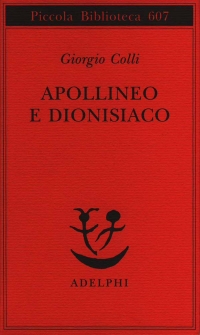 Giorgio Colli, "Apollineo e dionisiaco", Adelphi 2010