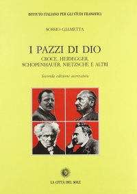 Copertina libro Sossio Giametta, "I pazzi di Dio: Croce, Heidegger, Schopenhauer