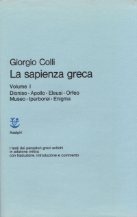 La sapienza greca I : Dioniso, Apollo, Eleusi, Orfeo, Museo, Iperborei, Enigma